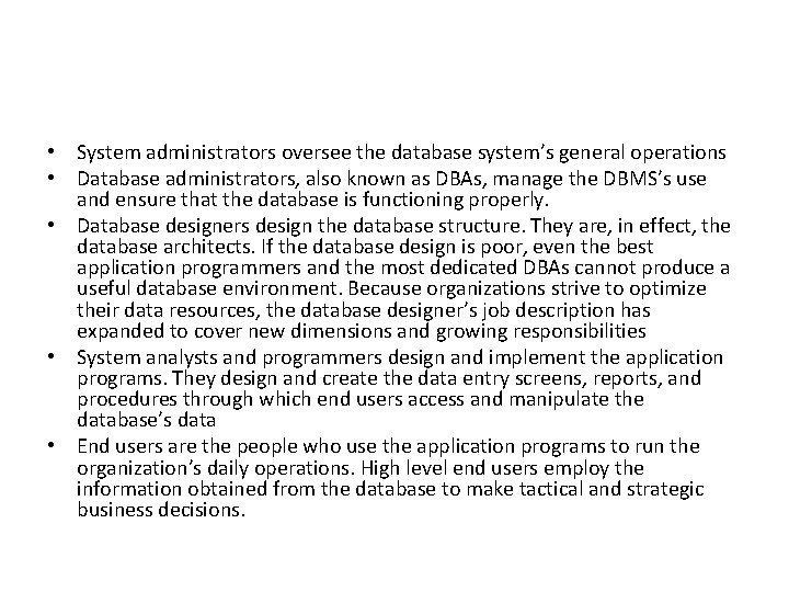  • System administrators oversee the database system’s general operations • Database administrators, also