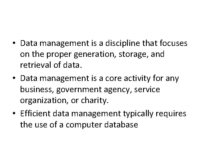  • Data management is a discipline that focuses on the proper generation, storage,