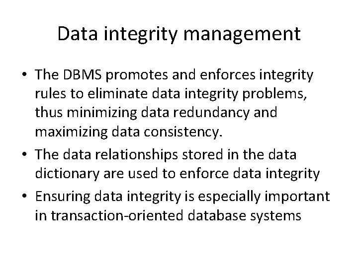 Data integrity management • The DBMS promotes and enforces integrity rules to eliminate data