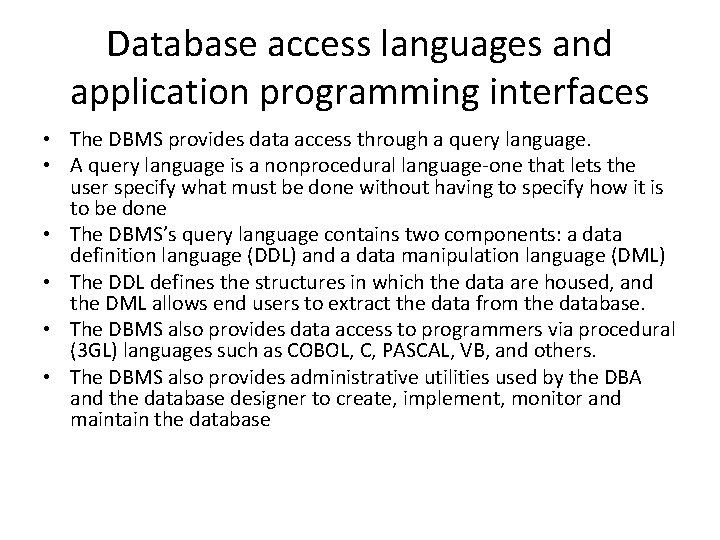 Database access languages and application programming interfaces • The DBMS provides data access through