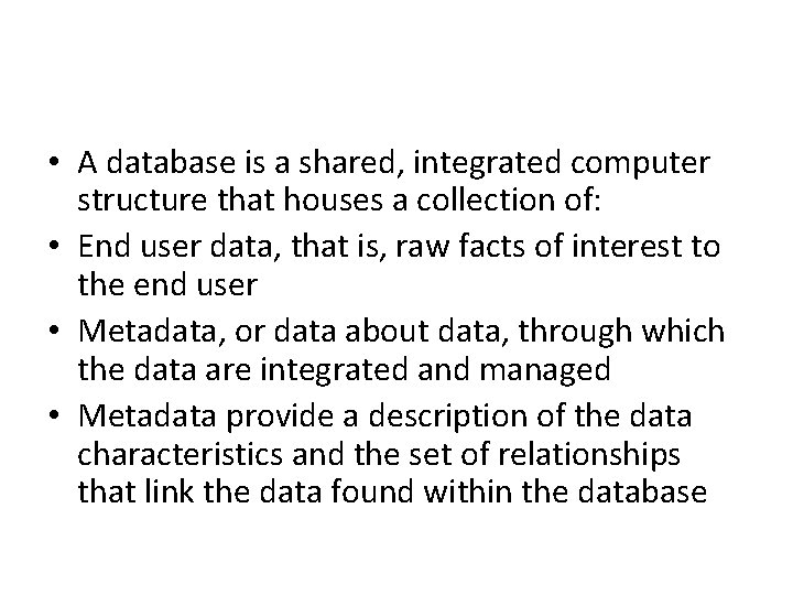  • A database is a shared, integrated computer structure that houses a collection