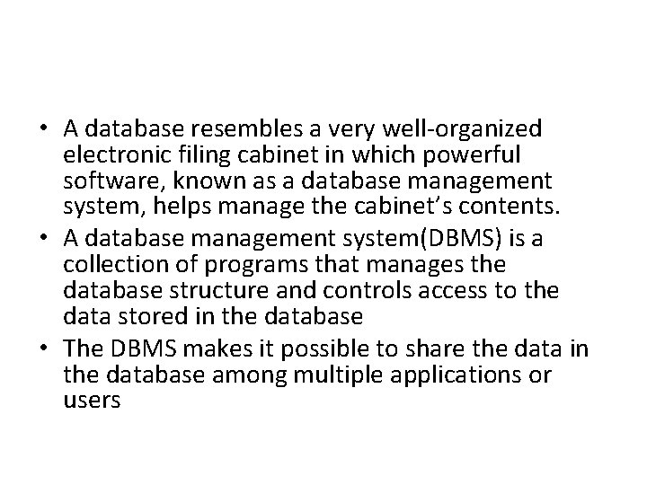 • A database resembles a very well-organized electronic filing cabinet in which powerful