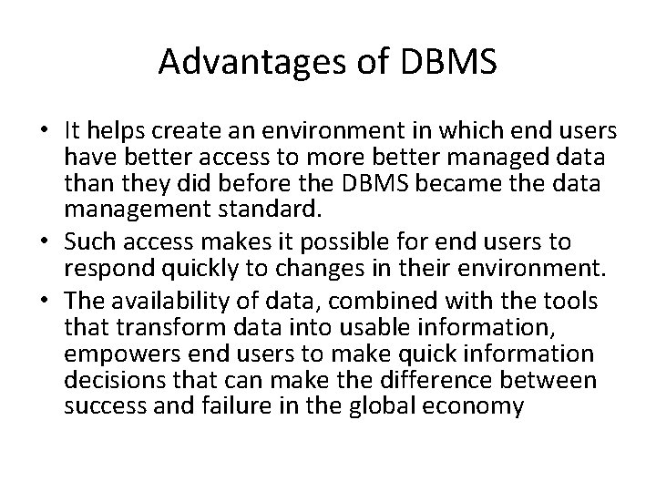 Advantages of DBMS • It helps create an environment in which end users have
