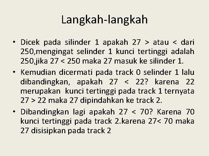 Langkah-langkah • Dicek pada silinder 1 apakah 27 > atau < dari 250, mengingat