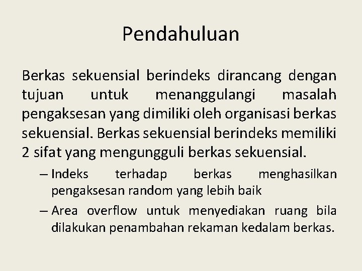 Pendahuluan Berkas sekuensial berindeks dirancang dengan tujuan untuk menanggulangi masalah pengaksesan yang dimiliki oleh