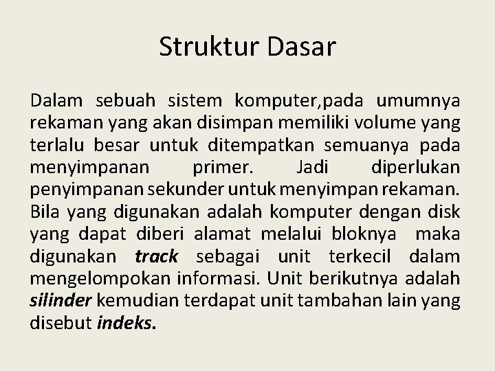 Struktur Dasar Dalam sebuah sistem komputer, pada umumnya rekaman yang akan disimpan memiliki volume