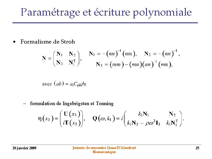 Paramétrage et écriture polynomiale • Formalisme de Stroh – formulation de Ingebrigsten et Tonning