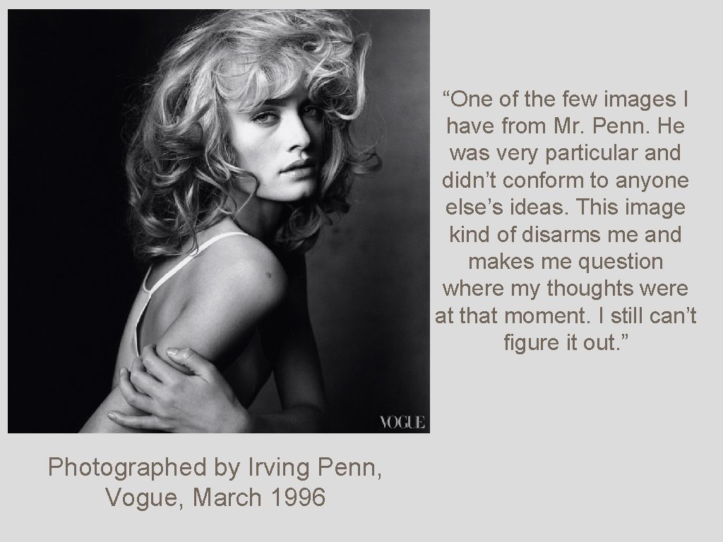 “One of the few images I have from Mr. Penn. He was very particular