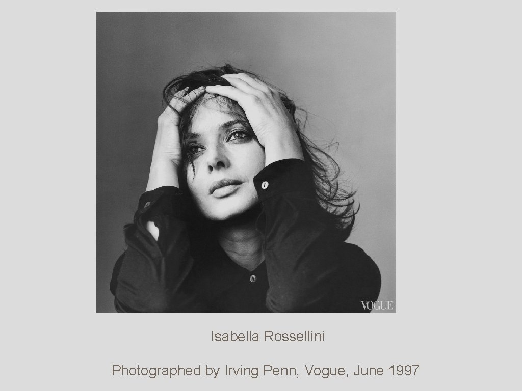Isabella Rossellini Photographed by Irving Penn, Vogue, June 1997 