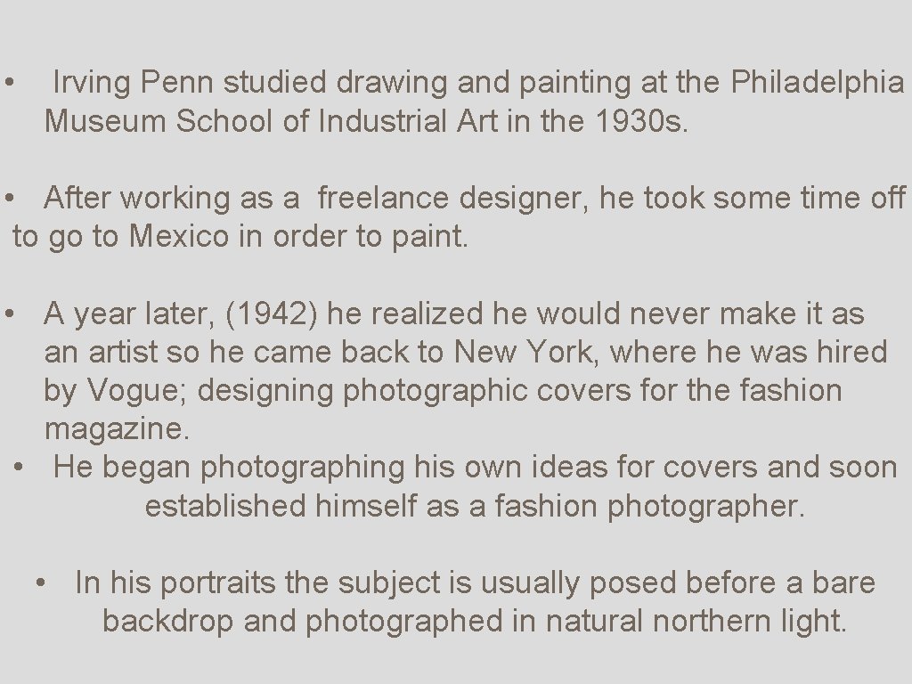  • Irving Penn studied drawing and painting at the Philadelphia Museum School of