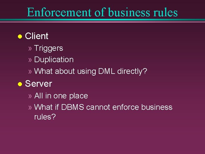 Enforcement of business rules l Client » Triggers » Duplication » What about using Enforcement of business rules l Client » Triggers » Duplication » What about using