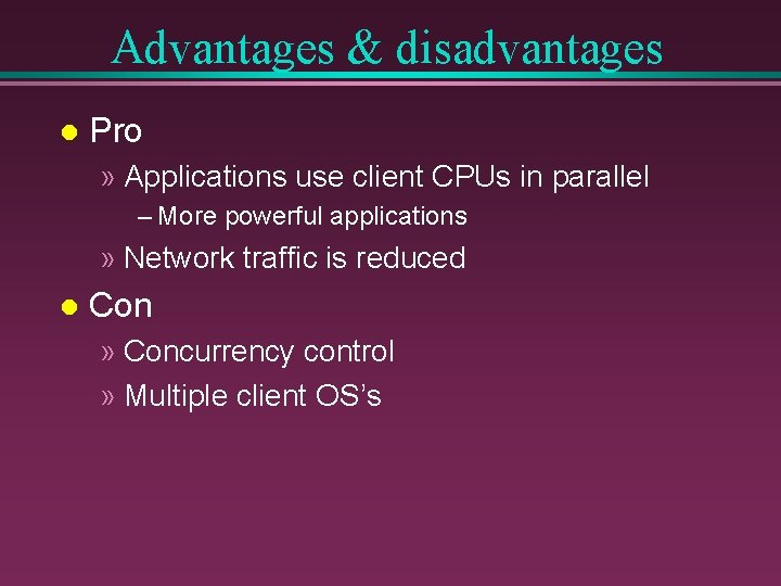 Advantages & disadvantages l Pro » Applications use client CPUs in parallel – More Advantages & disadvantages l Pro » Applications use client CPUs in parallel – More