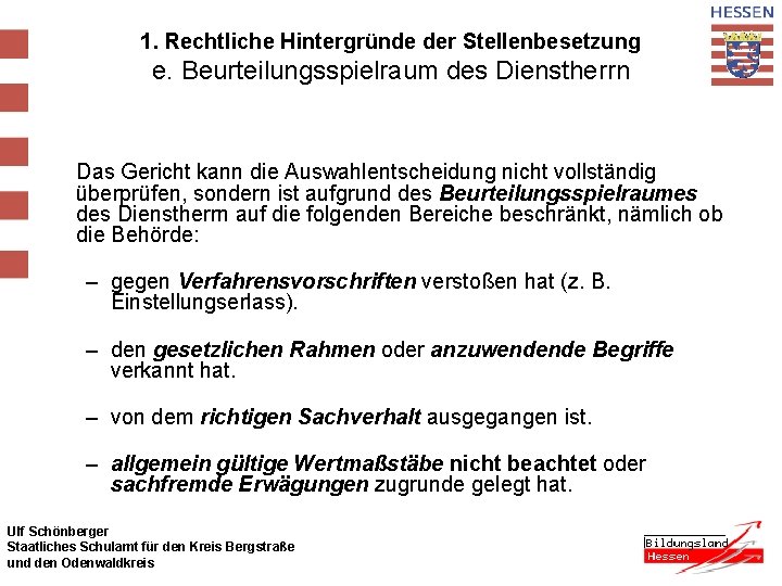 1. Rechtliche Hintergründe der Stellenbesetzung e. Beurteilungsspielraum des Dienstherrn Das Gericht kann die Auswahlentscheidung