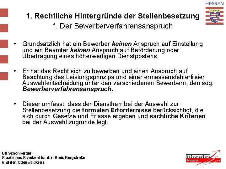 1. Rechtliche Hintergründe der Stellenbesetzung f. Der Bewerberverfahrensanspruch • Grundsätzlich hat ein Bewerber keinen