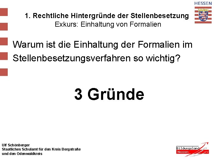 1. Rechtliche Hintergründe der Stellenbesetzung Exkurs: Einhaltung von Formalien Warum ist die Einhaltung der