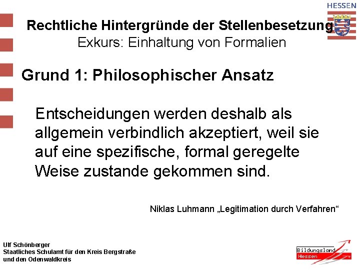 Rechtliche Hintergründe der Stellenbesetzung Exkurs: Einhaltung von Formalien Grund 1: Philosophischer Ansatz Entscheidungen werden