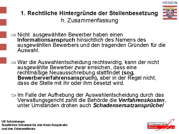 1. Rechtliche Hintergründe der Stellenbesetzung h. Zusammenfassung Þ Nicht ausgewählten Bewerber haben einen Informationsanspruch