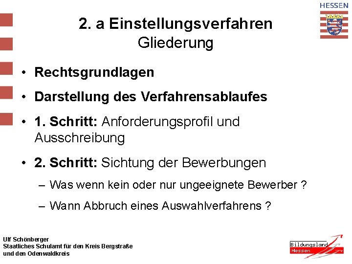 2. a Einstellungsverfahren Gliederung • Rechtsgrundlagen • Darstellung des Verfahrensablaufes • 1. Schritt: Anforderungsprofil