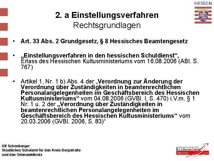 2. a Einstellungsverfahren Rechtsgrundlagen • Art. 33 Abs. 2 Grundgesetz, § 8 Hessisches Beamtengesetz