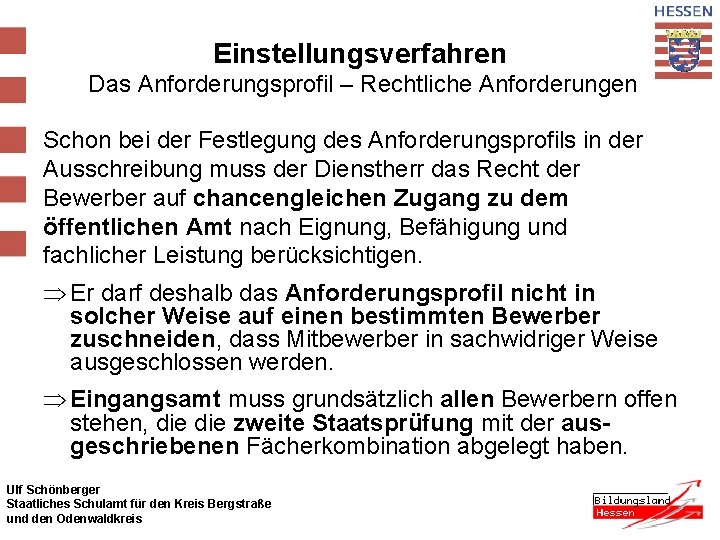 Einstellungsverfahren Das Anforderungsprofil – Rechtliche Anforderungen Schon bei der Festlegung des Anforderungsprofils in der