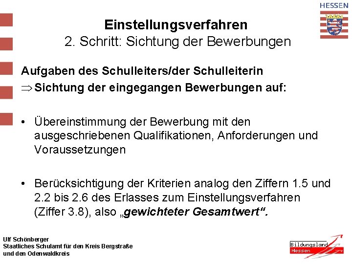 Einstellungsverfahren 2. Schritt: Sichtung der Bewerbungen Aufgaben des Schulleiters/der Schulleiterin Þ Sichtung der eingegangen