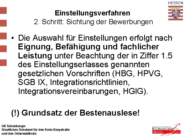 Einstellungsverfahren 2. Schritt: Sichtung der Bewerbungen • Die Auswahl für Einstellungen erfolgt nach Eignung,