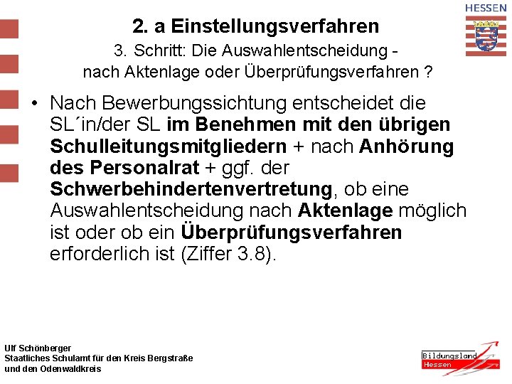 2. a Einstellungsverfahren 3. Schritt: Die Auswahlentscheidung nach Aktenlage oder Überprüfungsverfahren ? • Nach