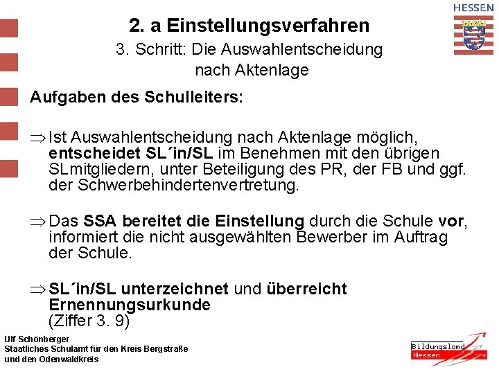 2. a Einstellungsverfahren 3. Schritt: Die Auswahlentscheidung nach Aktenlage Aufgaben des Schulleiters: Þ Ist