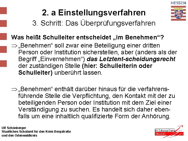 2. a Einstellungsverfahren 3. Schritt: Das Überprüfungsverfahren Was heißt Schulleiter entscheidet „im Benehmen“? Þ