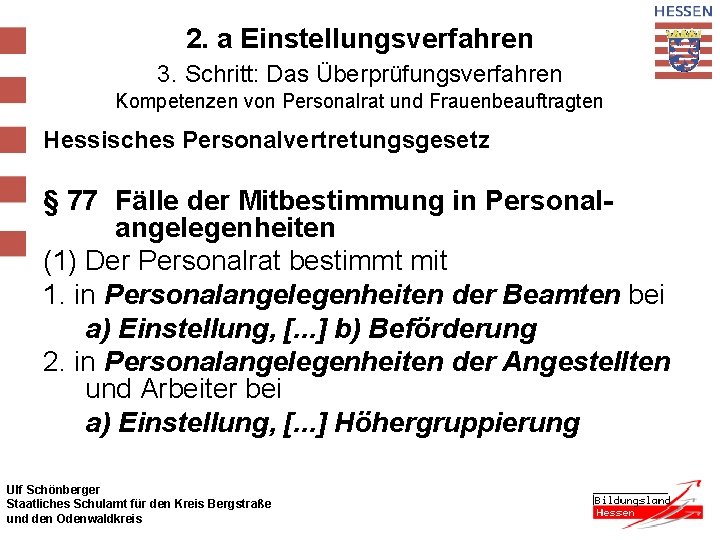 2. a Einstellungsverfahren 3. Schritt: Das Überprüfungsverfahren Kompetenzen von Personalrat und Frauenbeauftragten Hessisches Personalvertretungsgesetz