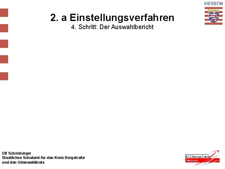 2. a Einstellungsverfahren 4. Schritt: Der Auswahlbericht Ulf Schönberger Staatliches Schulamt für den Kreis