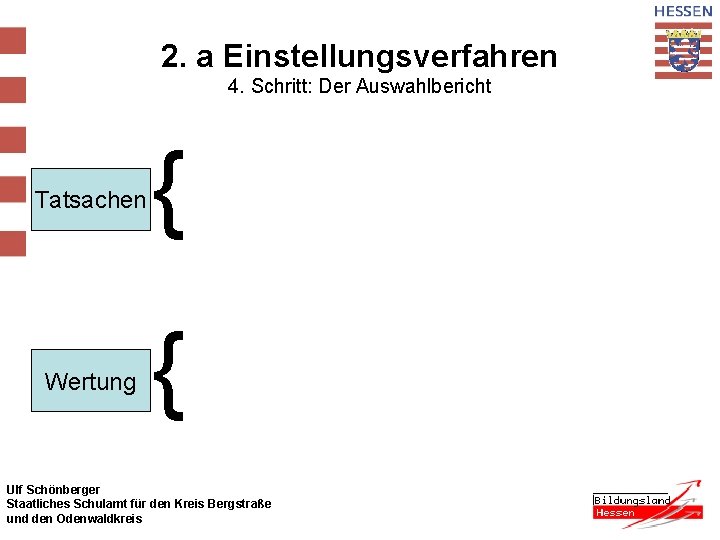 2. a Einstellungsverfahren 4. Schritt: Der Auswahlbericht Tatsachen Wertung { { Ulf Schönberger Staatliches