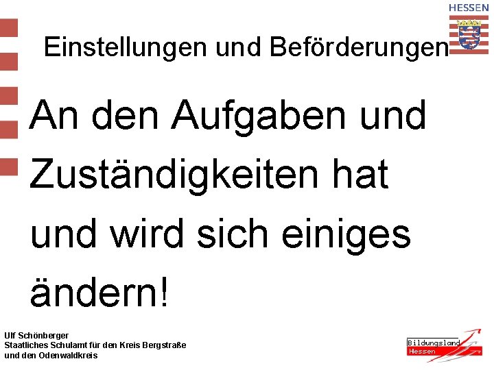 Einstellungen und Beförderungen An den Aufgaben und Zuständigkeiten hat und wird sich einiges ändern!