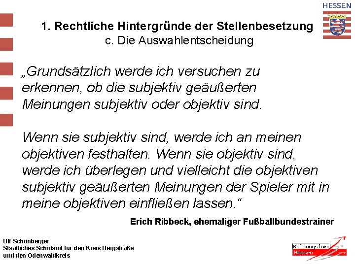 1. Rechtliche Hintergründe der Stellenbesetzung c. Die Auswahlentscheidung „Grundsätzlich werde ich versuchen zu erkennen,