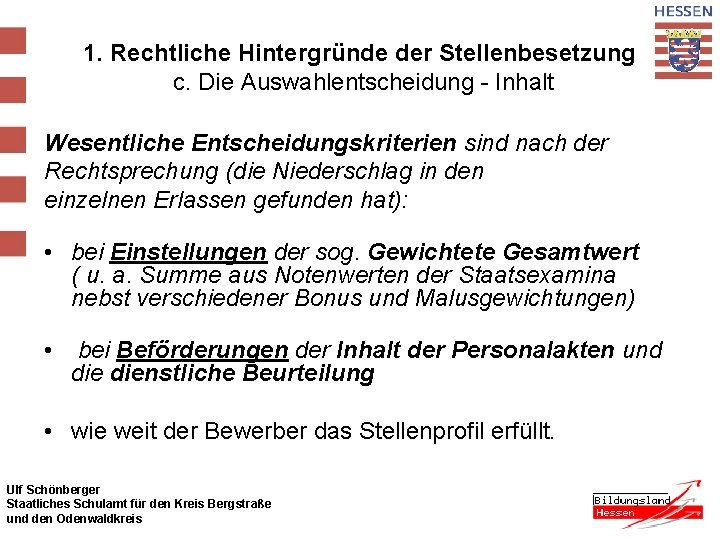 1. Rechtliche Hintergründe der Stellenbesetzung c. Die Auswahlentscheidung - Inhalt Wesentliche Entscheidungskriterien sind nach