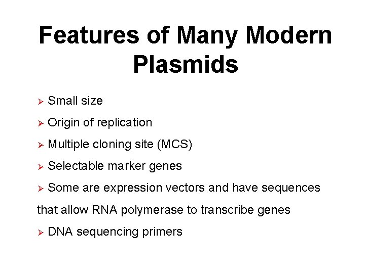 Features of Many Modern Plasmids Ø Small size Ø Origin of replication Ø Multiple