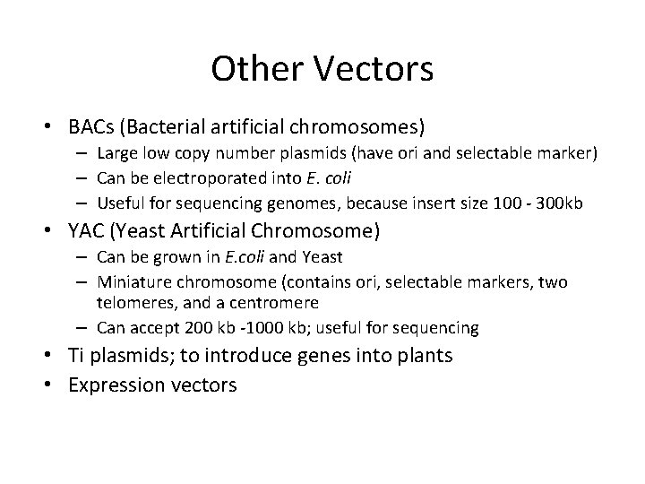 Other Vectors • BACs (Bacterial artificial chromosomes) – Large low copy number plasmids (have