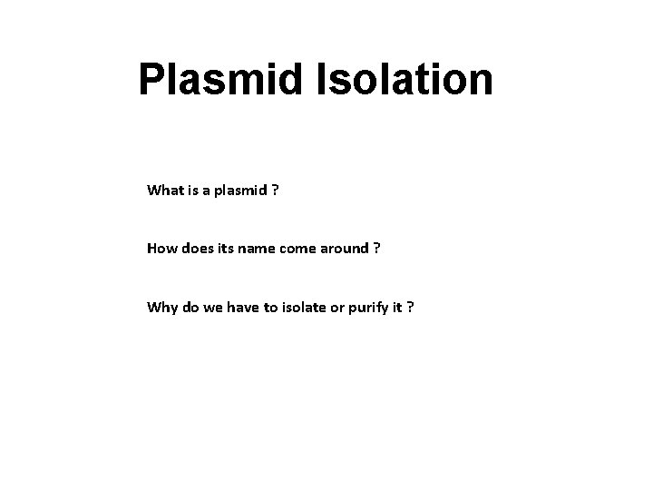 Plasmid Isolation What is a plasmid ? How does its name come around ?