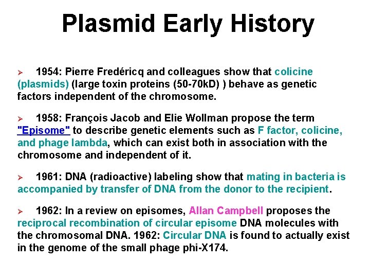Plasmid Early History 1954: Pierre Fredéricq and colleagues show that colicine (plasmids) (large toxin