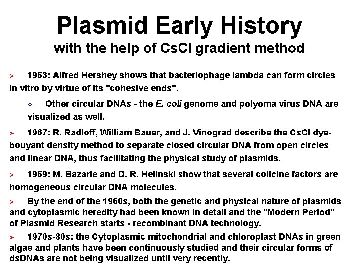 Plasmid Early History with the help of Cs. Cl gradient method 1963: Alfred Hershey