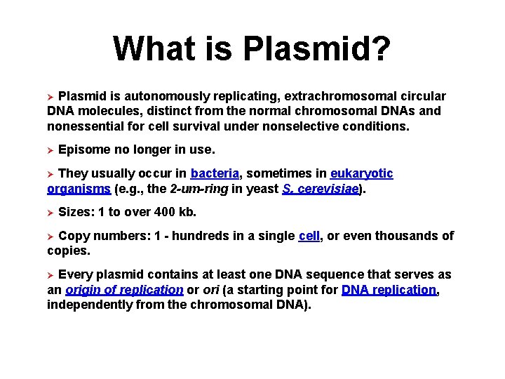 What is Plasmid? Plasmid is autonomously replicating, extrachromosomal circular DNA molecules, distinct from the