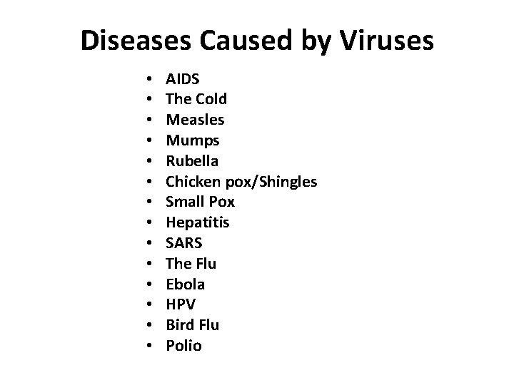Diseases Caused by Viruses • • • • AIDS The Cold Measles Mumps Rubella