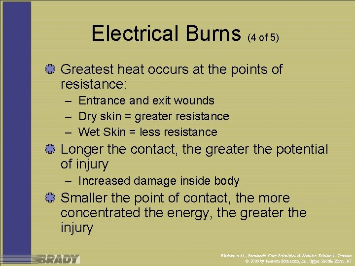 Electrical Burns (4 of 5) Greatest heat occurs at the points of resistance: –