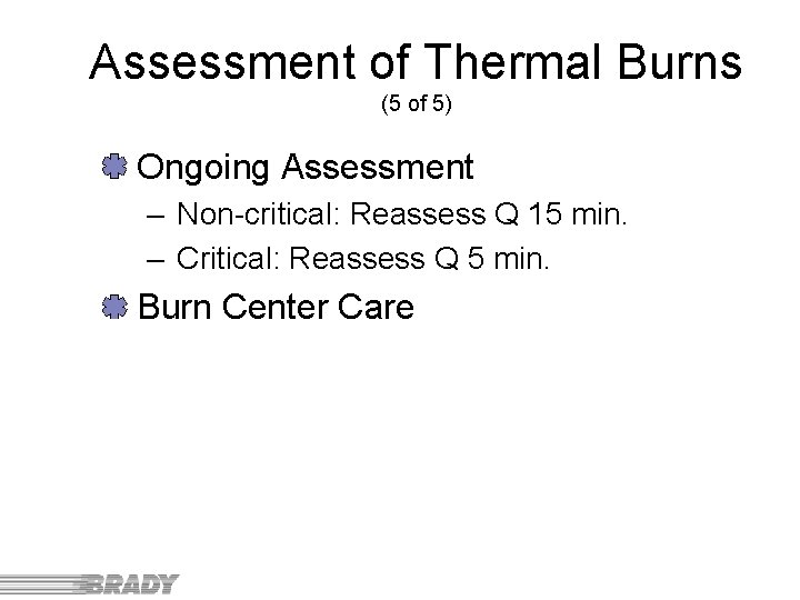 Assessment of Thermal Burns (5 of 5) Ongoing Assessment – Non-critical: Reassess Q 15