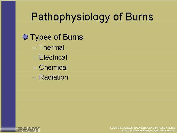 Pathophysiology of Burns Types of Burns – – Thermal Electrical Chemical Radiation Bledsoe et