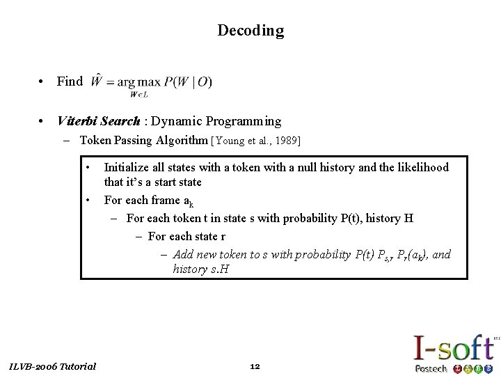 Decoding • Find • Viterbi Search : Dynamic Programming – Token Passing Algorithm [Young