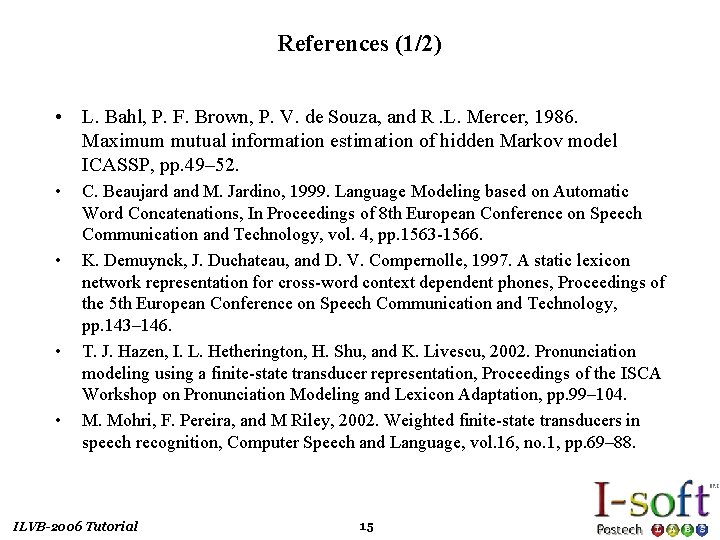 References (1/2) • L. Bahl, P. F. Brown, P. V. de Souza, and R.