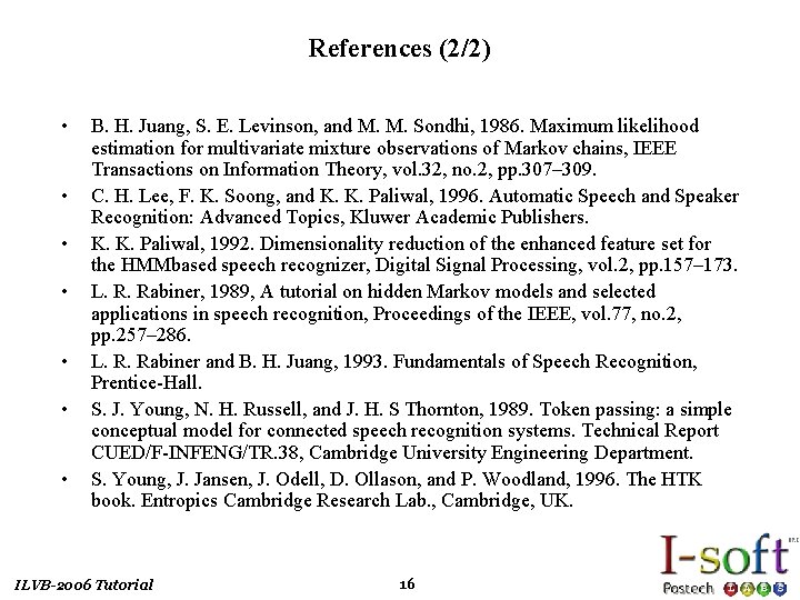 References (2/2) • • B. H. Juang, S. E. Levinson, and M. M. Sondhi,