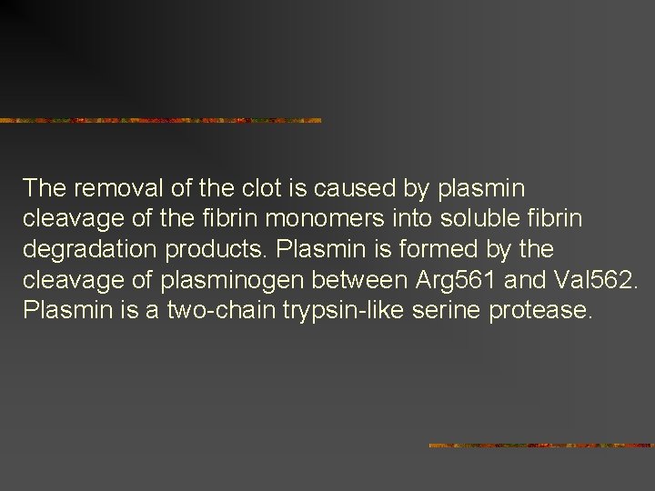 The removal of the clot is caused by plasmin cleavage of the fibrin monomers