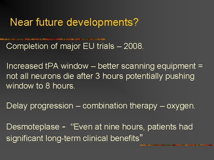 Near future developments? Completion of major EU trials – 2008. Increased t. PA window